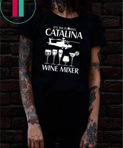 It’s The Fuking Catalina Wine Mixer T-Shirt