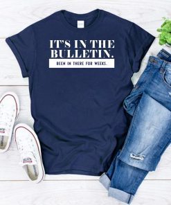 It’s in the bulletin been in there for weeks shirts