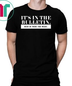It’s in the bulletin been in there for weeks shirts