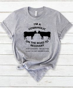 I’m a cowaholic on the road to recovery shirt