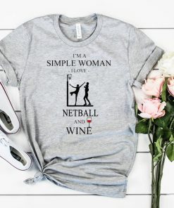 I’m a simple woman I love netball and wine shirt