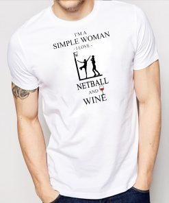 I’m a simple woman I love netball and wine shirt