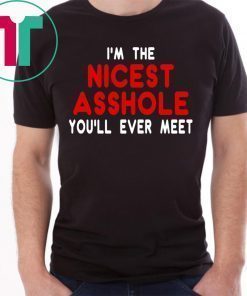 I’m the nicest asshole you will ever meet t-shirt
