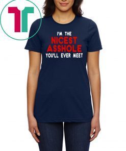I’m the nicest asshole you will ever meet t-shirt