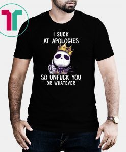 Jack skellington biggie I suck at apologies so unfuck you or whatever shirt