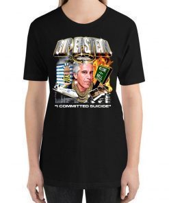 Jeffrey Epstein Commited Suicide Tee Shirt