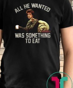 John rambo all he wanted was something to eat vintage shirt