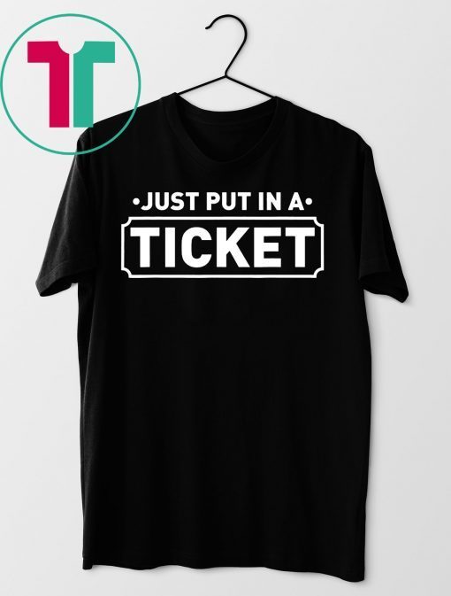 Just Put In A Ticket Fun Computer IT Tech Support Help Desk T-Shirt