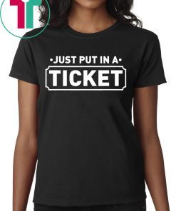 Just Put In A Ticket Fun Computer IT Tech Support Help Desk T-Shirt