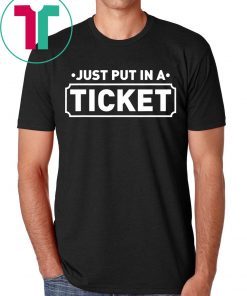 Just Put In A Ticket Fun Computer IT Tech Support Help Desk T-Shirt