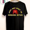 Just Say Nyet To Moscow Mitch McConnell Democrats T-Shirt