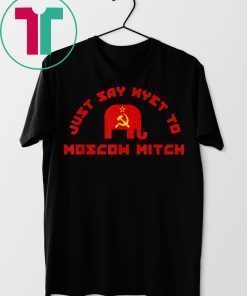 Just Say Nyet To Moscow Mitch McConnell 2019 T-Shirt