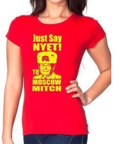 Just Say Nyet To Moscow Mitch Mcconnell Gift T-Shirt Mitch Mcconnell Russia Funny Tee Shirt
