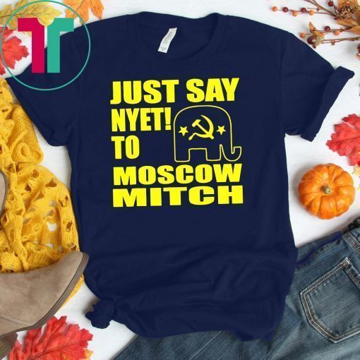 Just Say Nyet To Moscow Mitch T-Shirt Ditch Mitch McConnell Gifts Tees