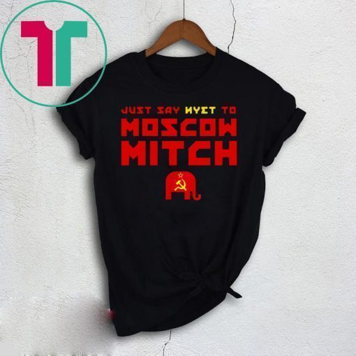 Just Say Nyet To Moscow Mitch Tee Shirt Democrats 2020 T-Shirt