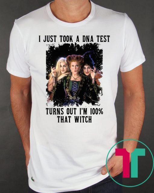 Just Took A DNA Test Turns Out I’m 100% That Witch Hocus Pocus Gift Shirt