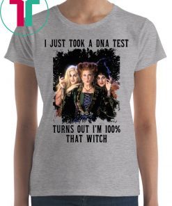 Just Took A DNA Test Turns Out I’m 100% That Witch Hocus Pocus Gift Shirt