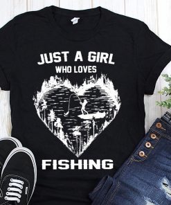 Just a girl who loves fishing shirt