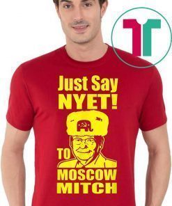 Just Say Nyet To Moscow Mitch McConnell Democrats Shirt
