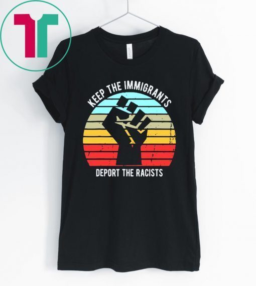 Keep The Immigrants Deport The Racists Vintage T-Shirt