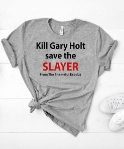 Kill Gary Holt Save The Slayer From The Shameful Exodus Tee Shirt