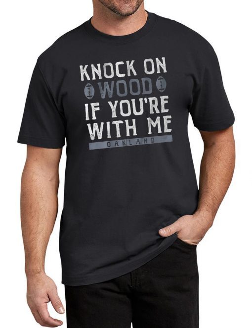 Knock On Wood If You're With Me Shirt Oakland Football Tee Shirt