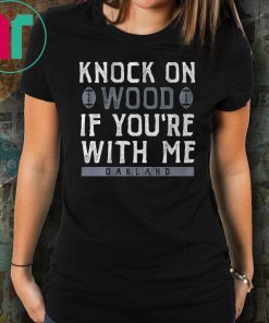 Knock On Wood If You're With Me Shirt Oakland Football