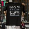 Oakland Football Shirt Knock On Wood If You're With Me T-Shirt