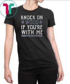 Knock On Wood If You're With Me Tee Shirt