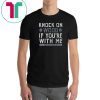 Knock On Wood If You're With Me Shirt