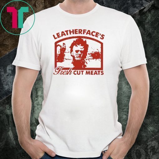 Leatherface's fresh cut meats shirt