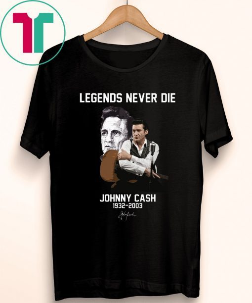 Legends Never Die Johnny Cash Shirt