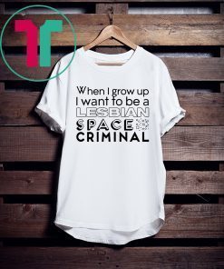 Lesbian Space Criminal Shirt