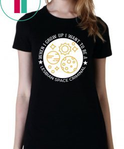 Lesbian Space Criminal T-Shirt