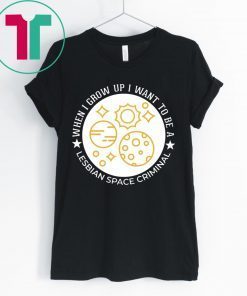 Lesbian Space Criminal T-Shirt