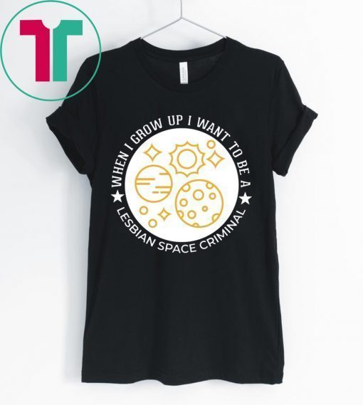 Lesbian Space Criminal T-Shirt