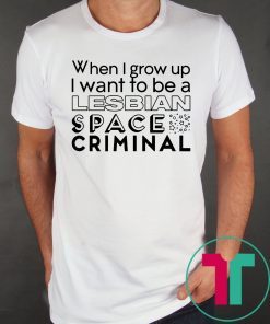 Lesbian Space Criminal Shirt