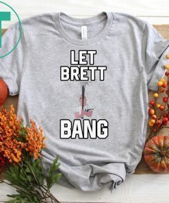 Let Brett Bang Yankees T-Shirt