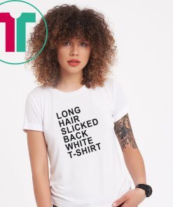 Long Hair Slicked Back White 2019 Tee Shirt