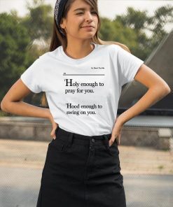 Lovely Mimi Holy Enough To Pray For You Hood Enough To Swing On You Tee Shirt