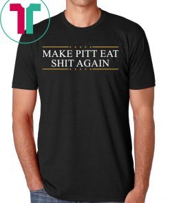 Make Pitt eat shit again Tee Shirt