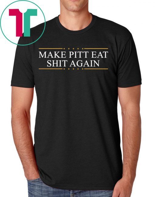 Make Pitt eat shit again Tee Shirt