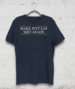 Make Pitt eat shit again shirt