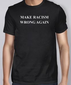 Make Racism Wrong Again Anti-Hate 86 45 Resist Message Shirt