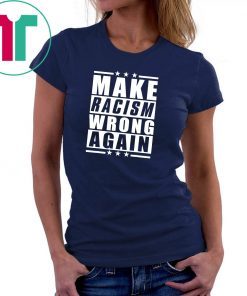 Make Racism Wrong Again Anti Hate 86 45 T-Shirt