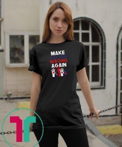 Make Racism Wrong Again Anti Hate Anti Trump Anti Racist T-Shirt