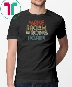 Anti Racism T-Shirt Make Racism Wrong Again Shirt