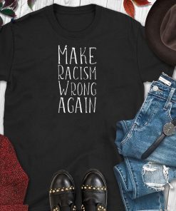 Make Racism Wrong Again Anti-Hate Resist Anti-Trump T-Shirt