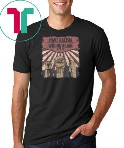 Make Racism Wrong Again Anti Racism Anti Trump T-Shirt