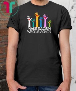 Make Racism Wrong Again Anti Trump Anti Hate T Shirt